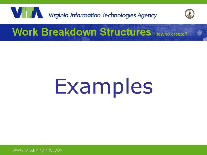 Work Breakdown Structures How to create? Examples www. vita. virginia. gov 