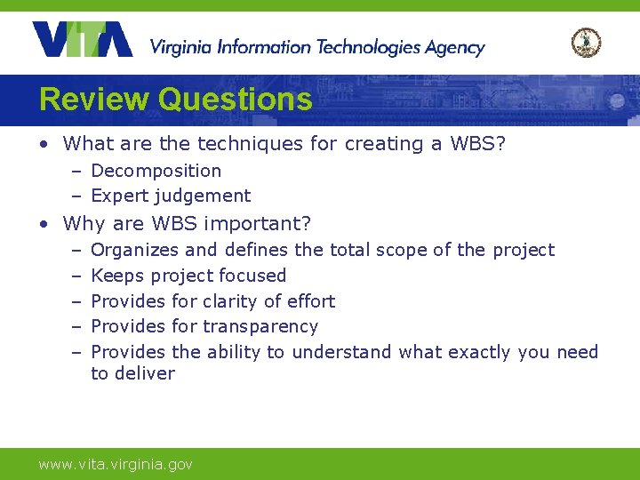 Review Questions • What are the techniques for creating a WBS? – Decomposition –