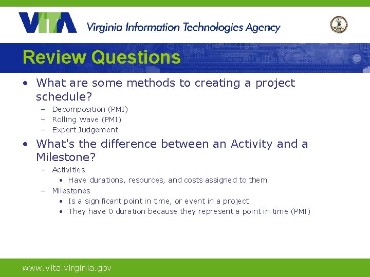 Review Questions • What are some methods to creating a project schedule? – Decomposition