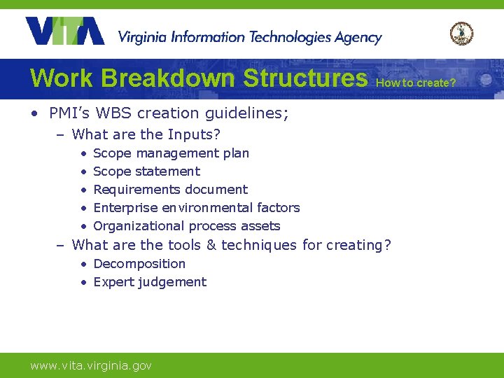 Work Breakdown Structures How to create? • PMI’s WBS creation guidelines; – What are