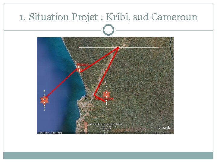 1. Situation Projet : Kribi, sud Cameroun Bipaga C P F S a n
