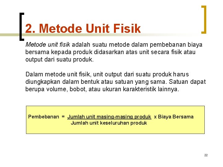 2. Metode Unit Fisik Metode unit fisik adalah suatu metode dalam pembebanan biaya bersama