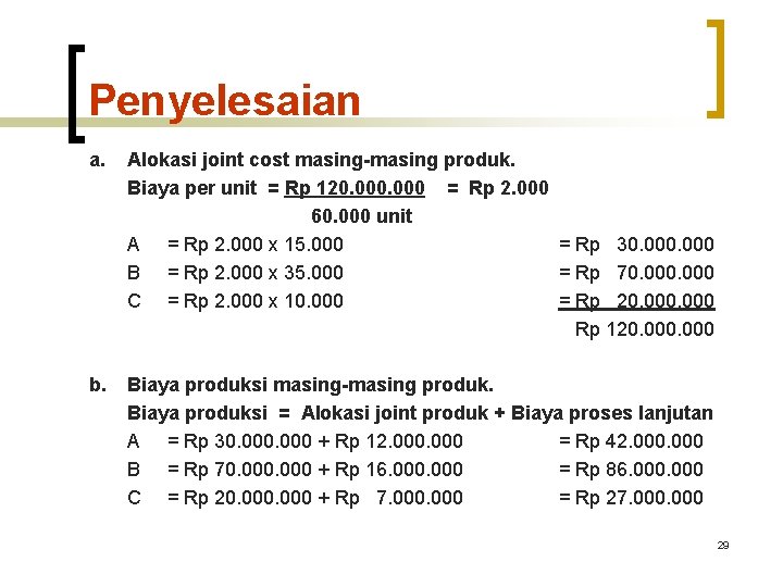 Penyelesaian a. Alokasi joint cost masing-masing produk. Biaya per unit = Rp 120. 000