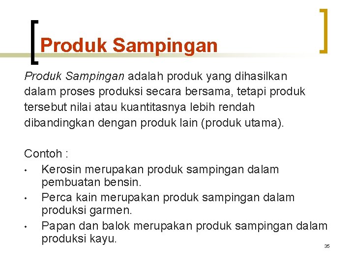 Produk Sampingan adalah produk yang dihasilkan dalam proses produksi secara bersama, tetapi produk tersebut