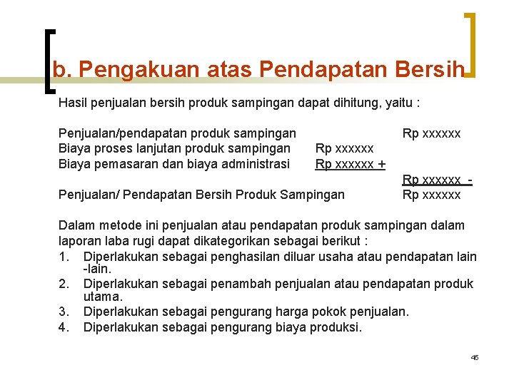 b. Pengakuan atas Pendapatan Bersih Hasil penjualan bersih produk sampingan dapat dihitung, yaitu : b. Pengakuan atas Pendapatan Bersih Hasil penjualan bersih produk sampingan dapat dihitung, yaitu :