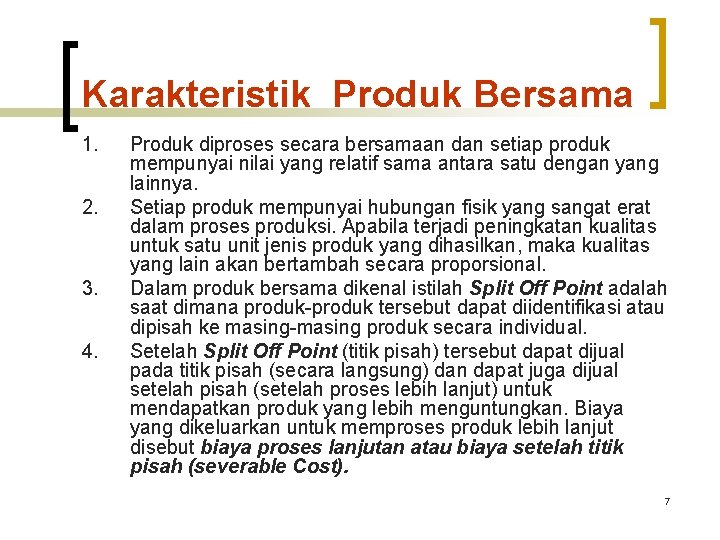 Karakteristik Produk Bersama 1. 2. 3. 4. Produk diproses secara bersamaan dan setiap produk