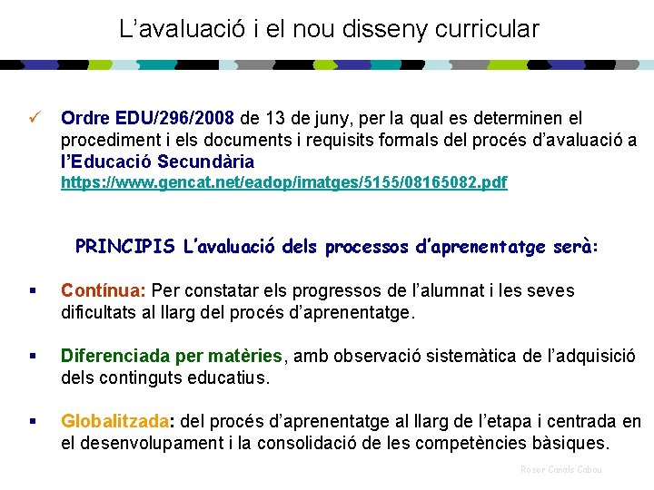 L’avaluació i el nou disseny curricular ü Ordre EDU/296/2008 de 13 de juny, per