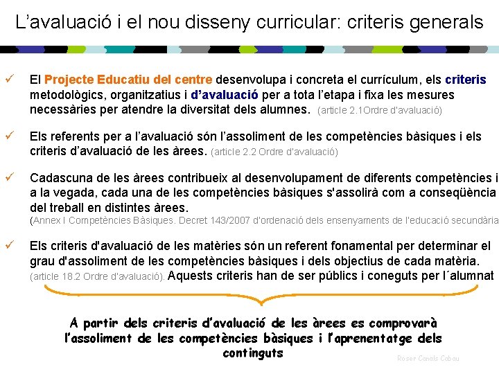 L’avaluació i el nou disseny curricular: criteris generals ü El Projecte Educatiu del centre