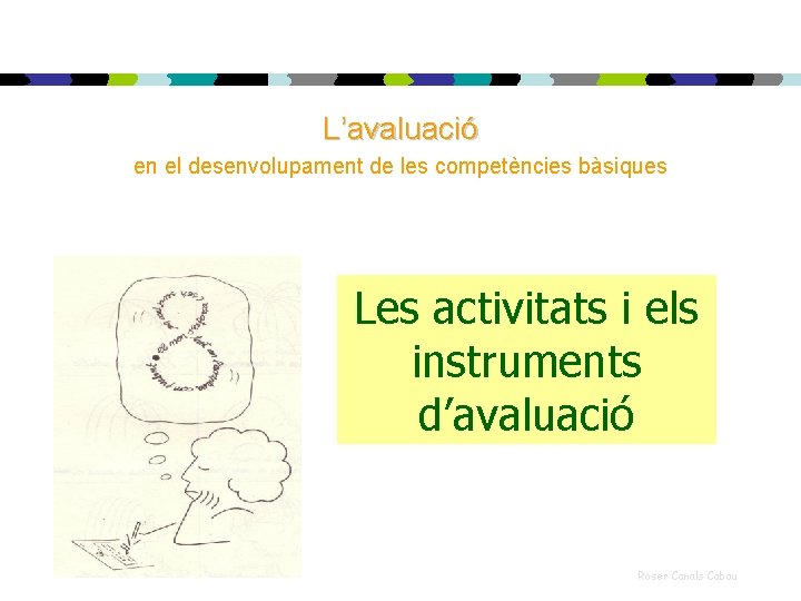 L’avaluació en el desenvolupament de les competències bàsiques Les activitats i els instruments d’avaluació