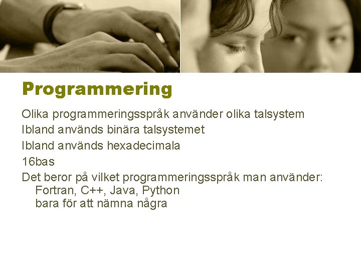 Programmering Olika programmeringsspråk använder olika talsystem Ibland används binära talsystemet Ibland används hexadecimala 16