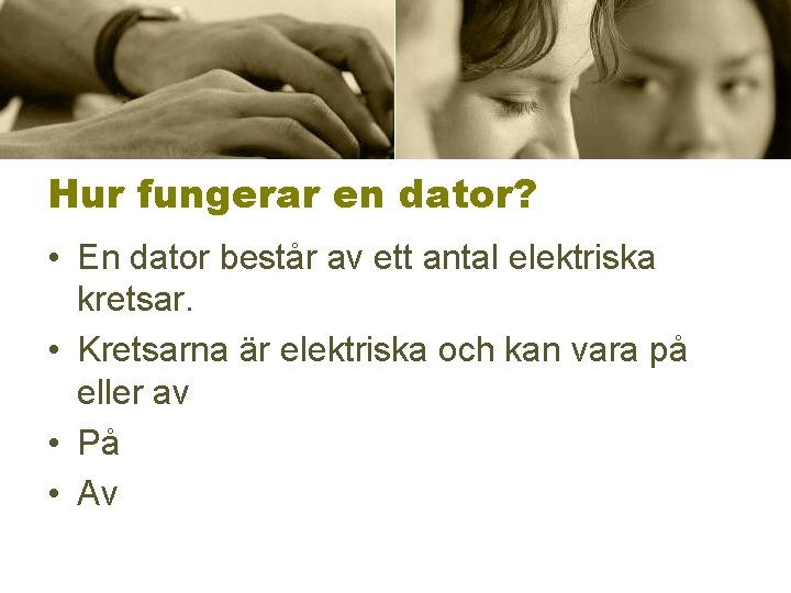 Hur fungerar en dator? • En dator består av ett antal elektriska kretsar. •