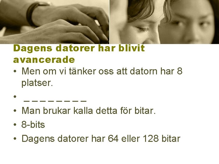 Dagens datorer har blivit avancerade • Men om vi tänker oss att datorn har