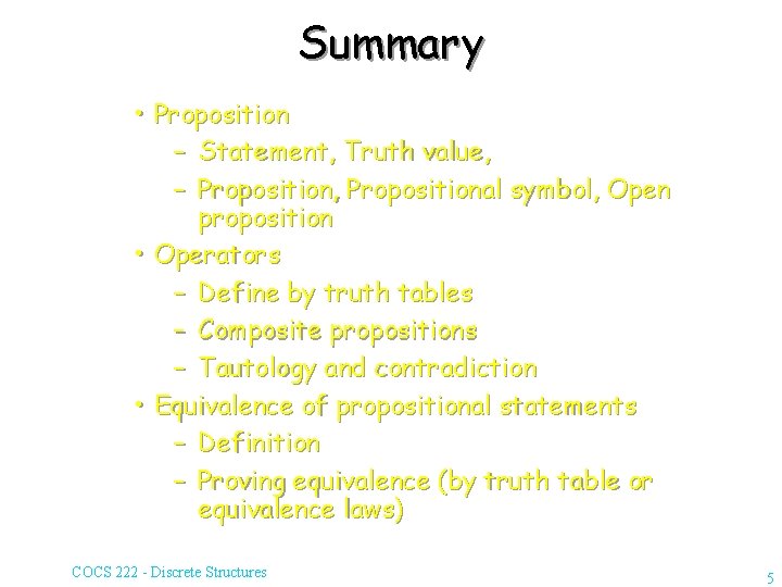 Summary • Proposition – Statement, Truth value, – Proposition, Propositional symbol, Open proposition •