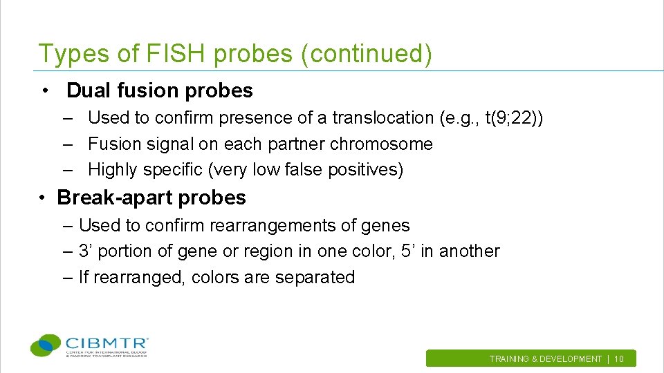 Types of FISH probes (continued) • Dual fusion probes – Used to confirm presence