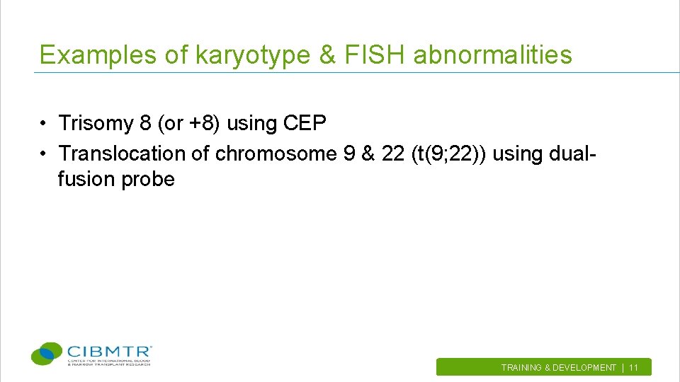 Examples of karyotype & FISH abnormalities • Trisomy 8 (or +8) using CEP •