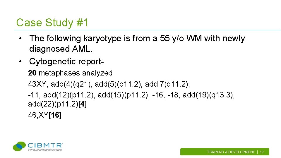 Case Study #1 • The following karyotype is from a 55 y/o WM with