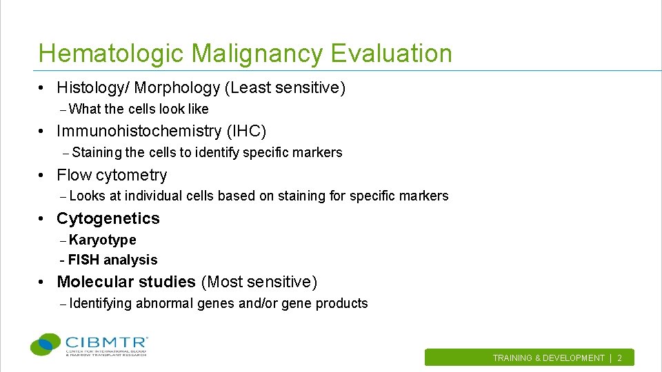 Hematologic Malignancy Evaluation • Histology/ Morphology (Least sensitive) – What the cells look like