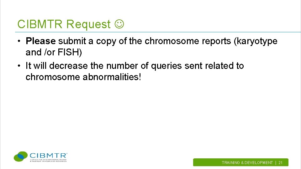 CIBMTR Request • Please submit a copy of the chromosome reports (karyotype and /or