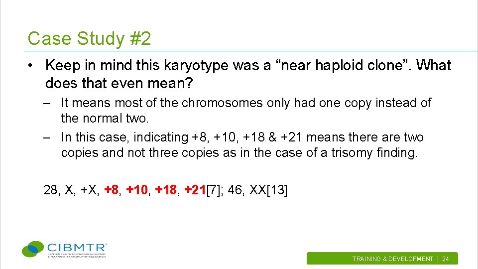 Case Study #2 • Keep in mind this karyotype was a “near haploid clone”.