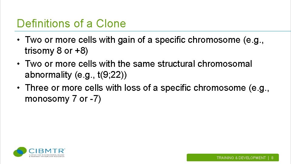 Definitions of a Clone • Two or more cells with gain of a specific