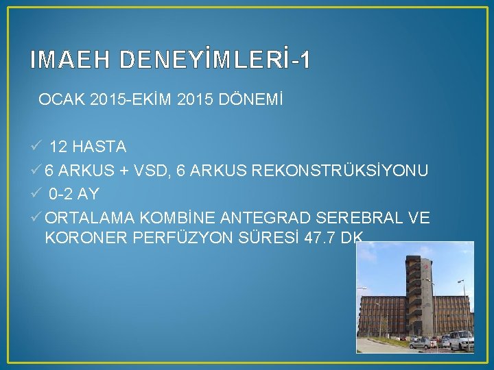 IMAEH DENEYİMLERİ-1 OCAK 2015 -EKİM 2015 DÖNEMİ ü 12 HASTA ü 6 ARKUS +