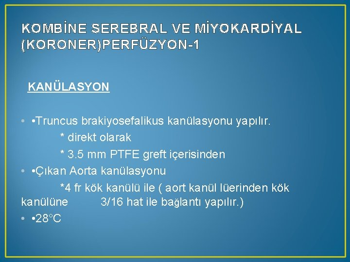 KOMBİNE SEREBRAL VE MİYOKARDİYAL (KORONER)PERFÜZYON-1 KANÜLASYON • • Truncus brakiyosefalikus kanülasyonu yapılır. * direkt