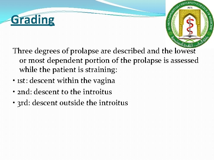 Grading Three degrees of prolapse are described and the lowest or most dependent portion