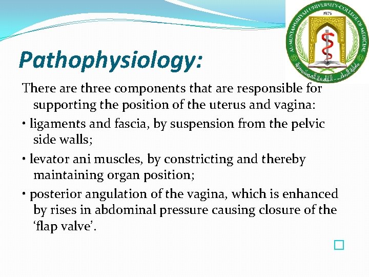 Pathophysiology: There are three components that are responsible for supporting the position of the