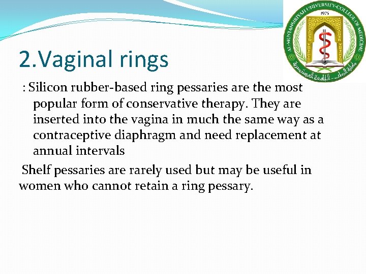 2. Vaginal rings : Silicon rubber-based ring pessaries are the most popular form of 2. Vaginal rings : Silicon rubber-based ring pessaries are the most popular form of