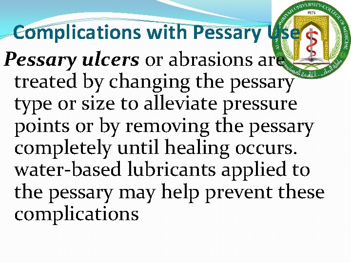 Complications with Pessary Use Pessary ulcers or abrasions are treated by changing the pessary