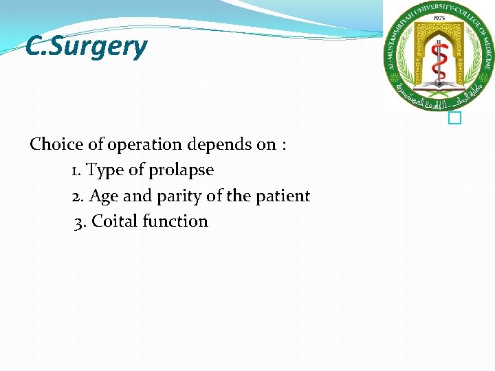 C. Surgery � Choice of operation depends on : 1. Type of prolapse 2.