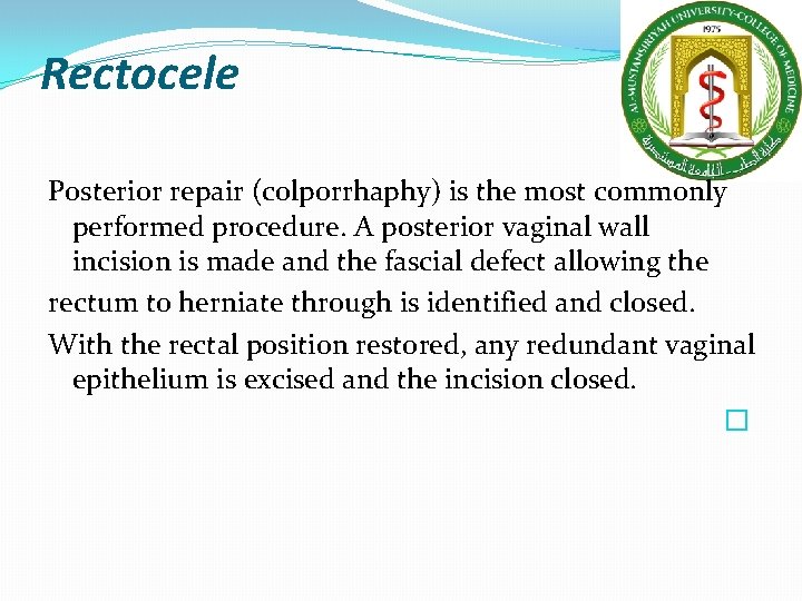 Rectocele Posterior repair (colporrhaphy) is the most commonly performed procedure. A posterior vaginal wall Rectocele Posterior repair (colporrhaphy) is the most commonly performed procedure. A posterior vaginal wall