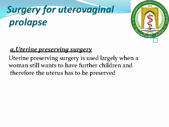 Surgery for uterovaginal prolapse � a. Uterine preserving surgery is used largely when a Surgery for uterovaginal prolapse � a. Uterine preserving surgery is used largely when a