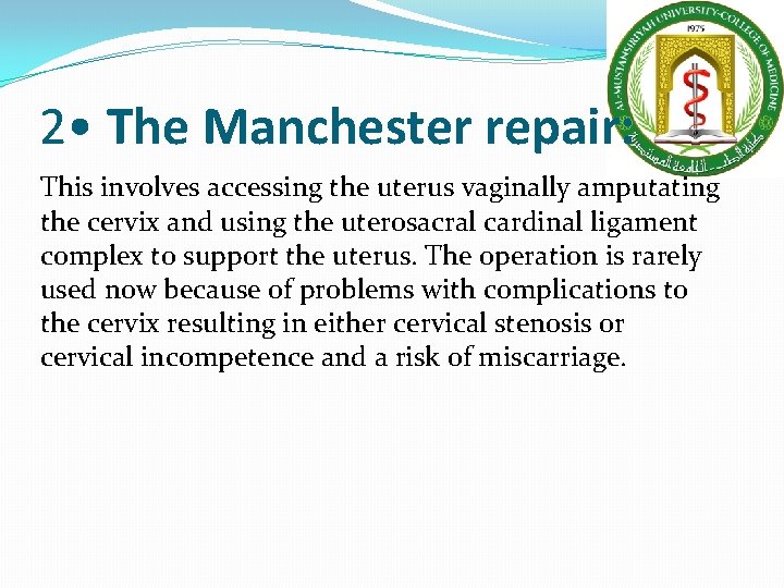 2 • The Manchester repair: This involves accessing the uterus vaginally amputating the cervix