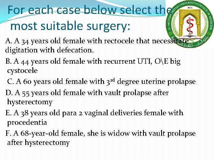 For each case below select the most suitable surgery: A. A 34 years old