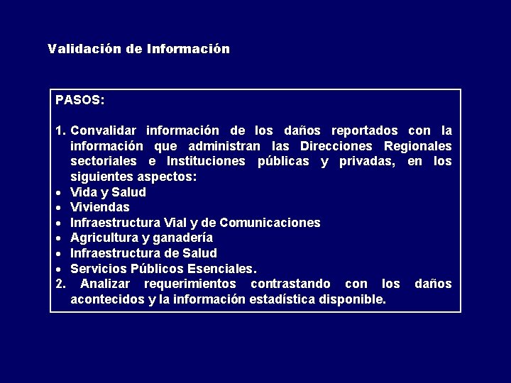 Validación de Información PASOS: 1. Convalidar información de los daños reportados con la información