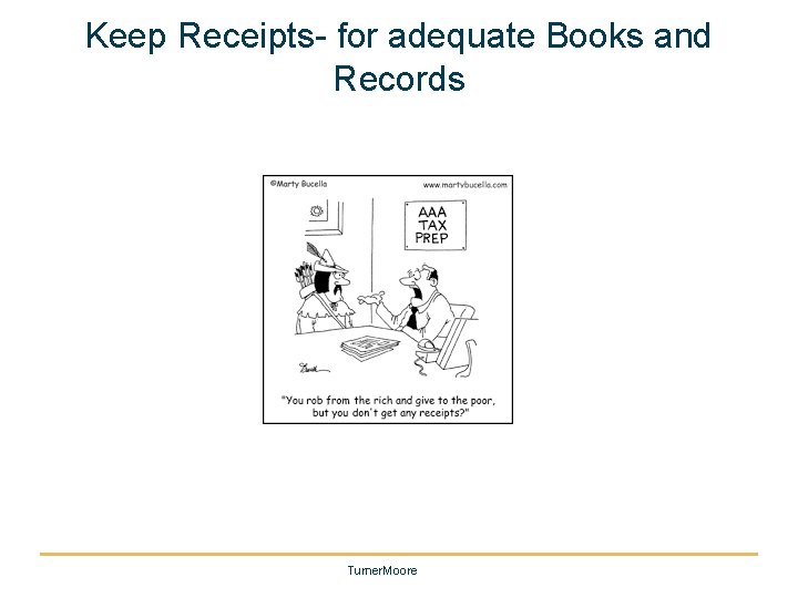 Keep Receipts- for adequate Books and Records Turner. Moore 