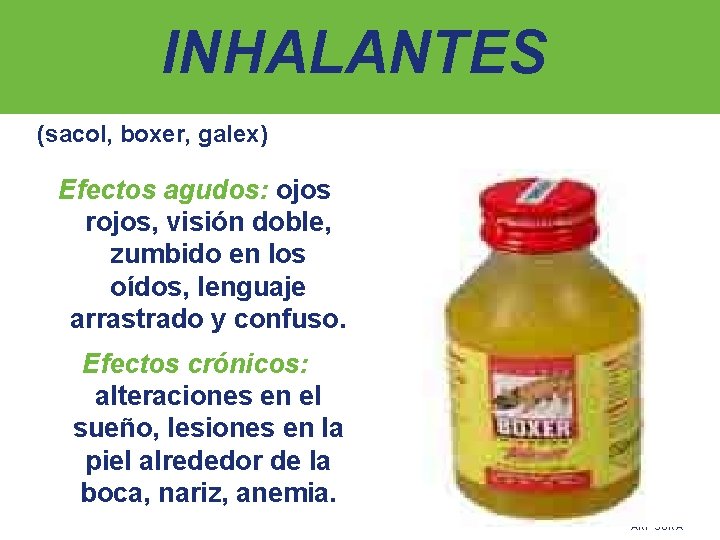 INHALANTES (sacol, boxer, galex) Efectos agudos: ojos rojos, visión doble, zumbido en los oídos,
