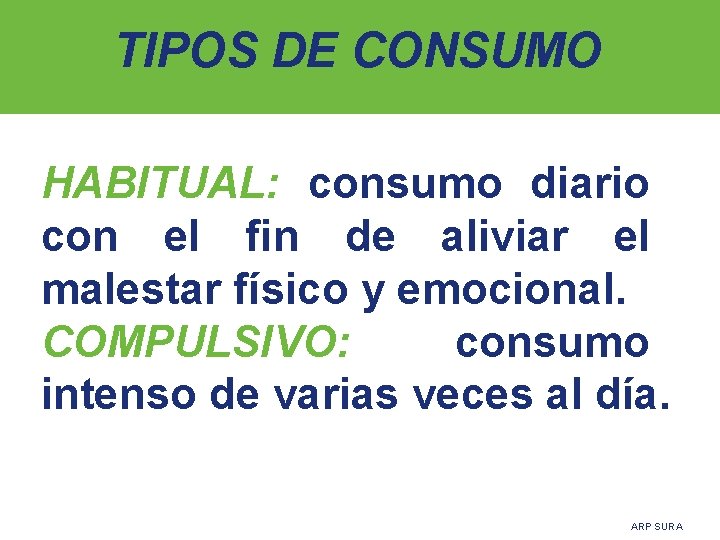 TIPOS DE CONSUMO HABITUAL: consumo diario con el fin de aliviar el malestar físico
