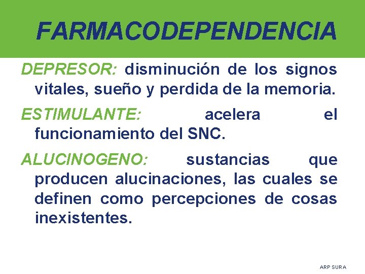 FARMACODEPENDENCIA DEPRESOR: disminución de los signos vitales, sueño y perdida de la memoria. ESTIMULANTE:
