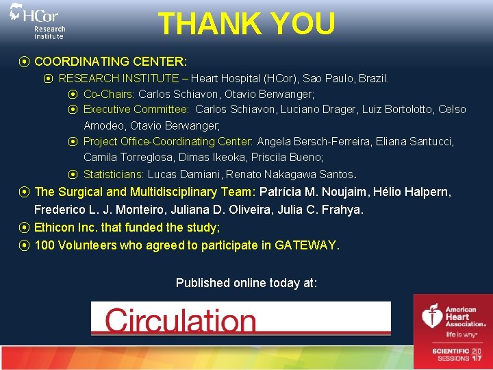 THANK YOU ⦿ COORDINATING CENTER: ⦿ RESEARCH INSTITUTE – Heart Hospital (HCor), Sao Paulo,