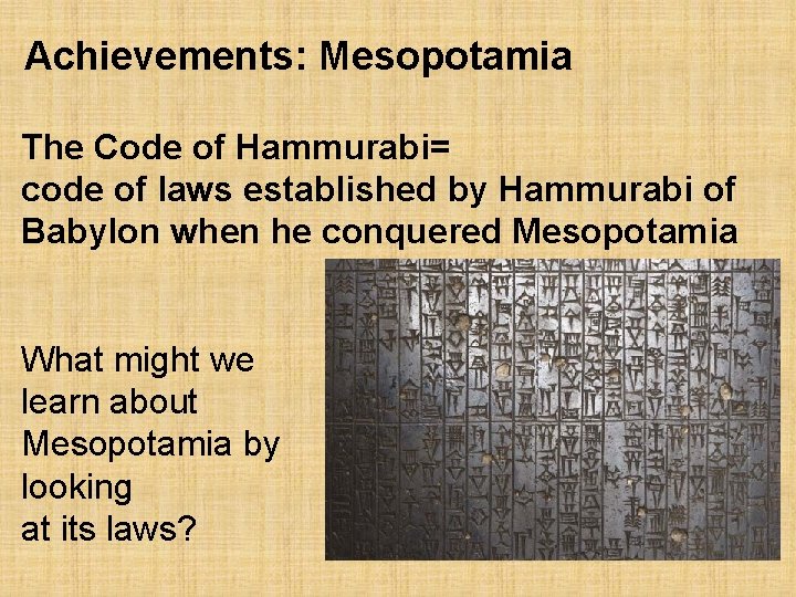 Achievements: Mesopotamia The Code of Hammurabi= code of laws established by Hammurabi of Babylon