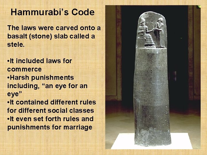 Hammurabi’s Code The laws were carved onto a basalt (stone) slab called a stele.