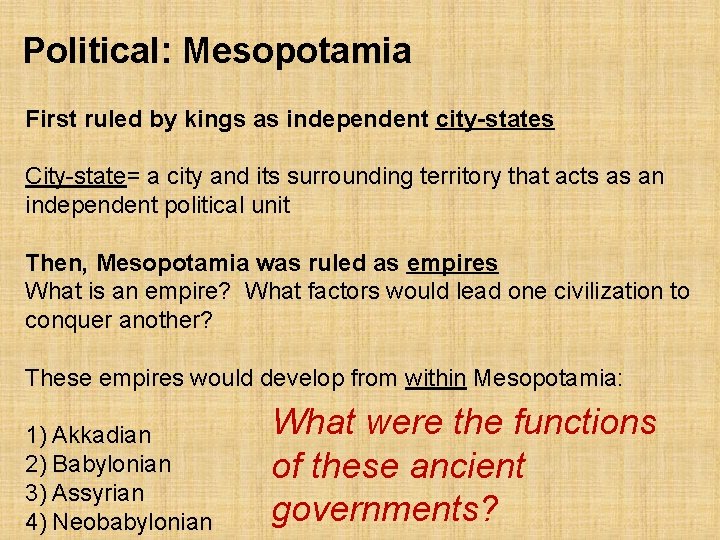 Political: Mesopotamia First ruled by kings as independent city-states City-state= a city and its