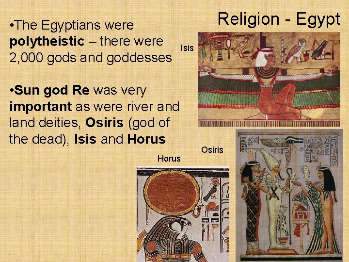  • The Egyptians were polytheistic – there were 2, 000 gods and goddesses