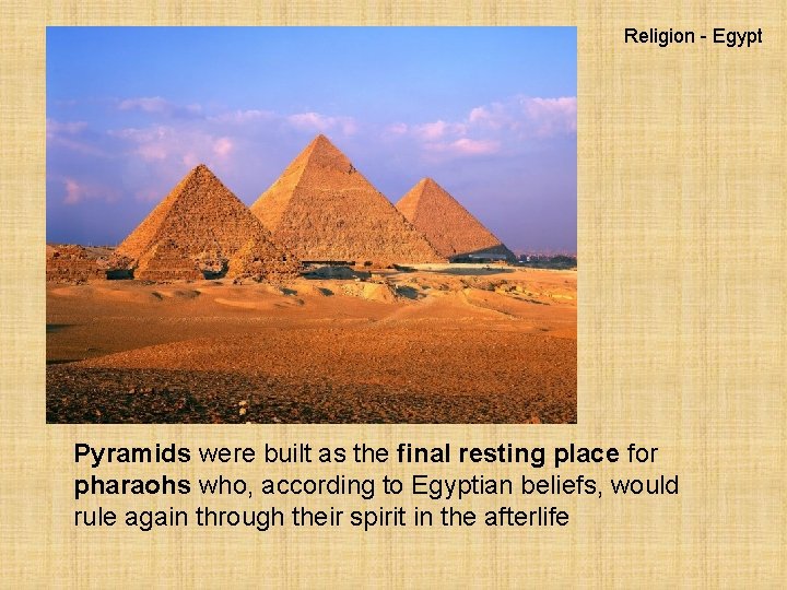 Religion - Egypt Pyramids were built as the final resting place for pharaohs who,