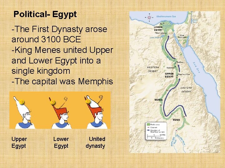 Political- Egypt -The First Dynasty arose around 3100 BCE -King Menes united Upper and