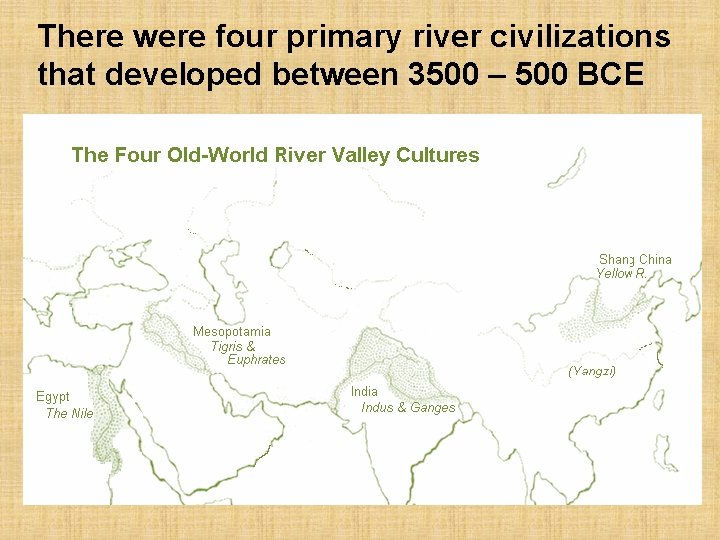 There were four primary river civilizations that developed between 3500 – 500 BCE 