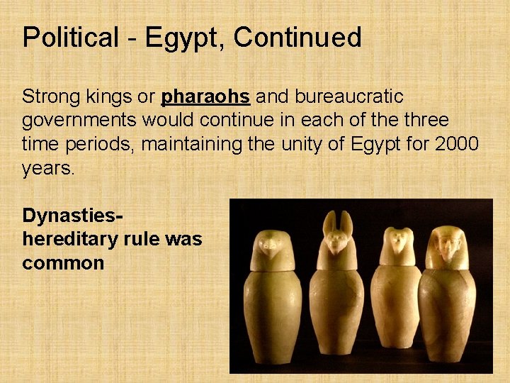Political - Egypt, Continued Strong kings or pharaohs and bureaucratic governments would continue in