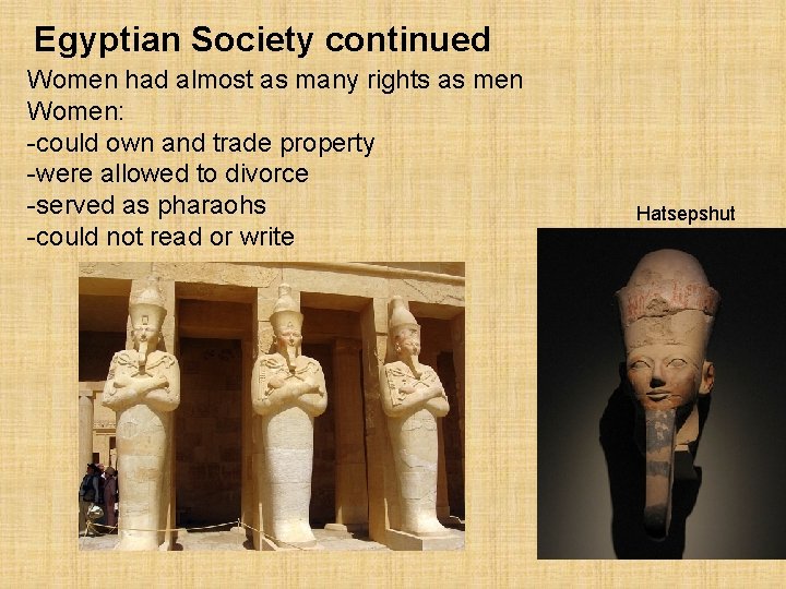 Egyptian Society continued Women had almost as many rights as men Women: -could own